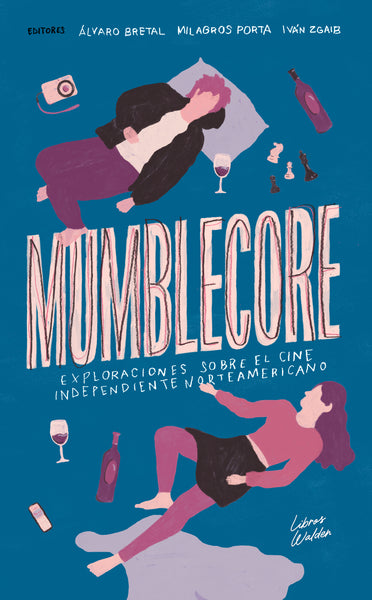 Álvaro Bretal, Milagros Porta, Iván Zgaib y otros - "Mumblecore: Exploraciones sobre el cine independiente norteamericano"